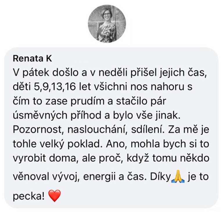 V pátek došlo a v neděli přišel jejich čas, děti 5, 9, 13 a 16 let všichni noc nahoru, s čím to zase prudím a stačilo pár úsměvných příhod a bylo vše jinak. Pozornost, naslouchání, sdílení. Za mě je tohle velký poklad. Ano, mohla bych si to vyrobit doma, ale proč, když tomu někdo věnoval vývoj, energii a čas. Díky, je to pecka!