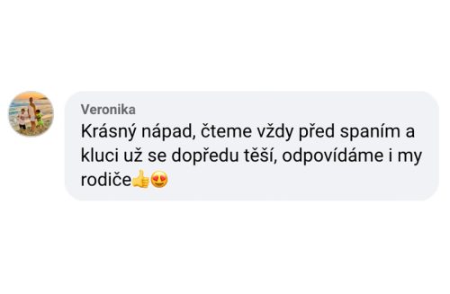 Krásný nápad, čteme vždy před spaním a kluci už se dopředu těší, odpovídáme i my rodiče.